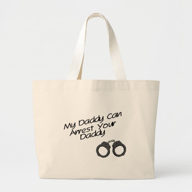 My Daddy Can Arrest Your Daddy Large Tote Bag (Front)