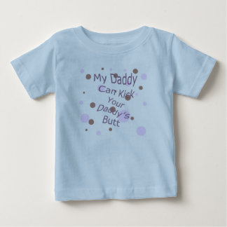 My Daddy Can Kick Your Daddy's Butt Baby T-Shirt