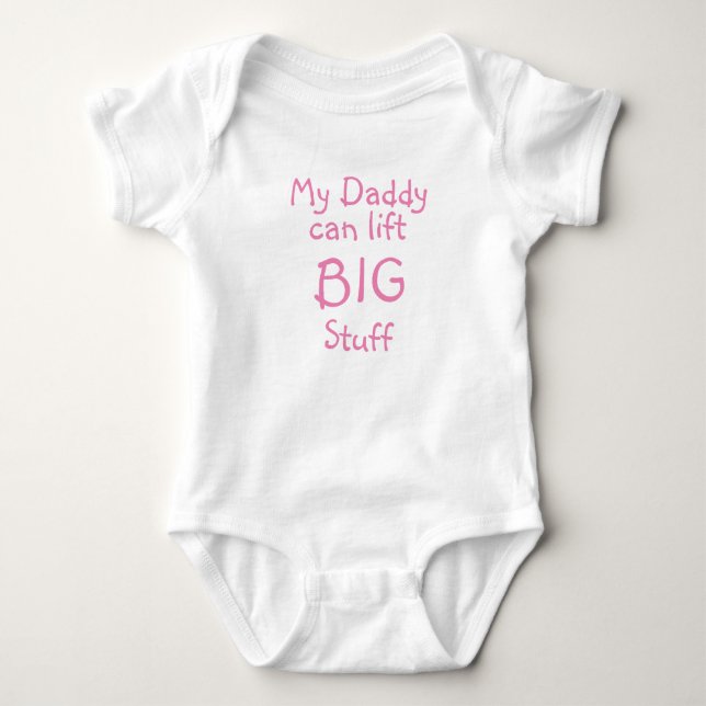 My Daddy, can lift, BIG, Stuff Baby Bodysuit (Front)