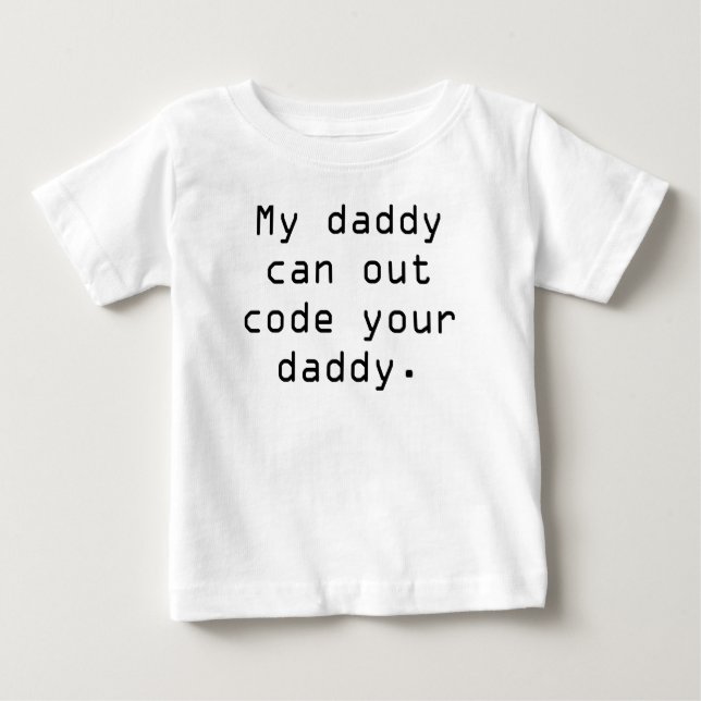 My daddy can out code your daddy baby T-Shirt (Front)