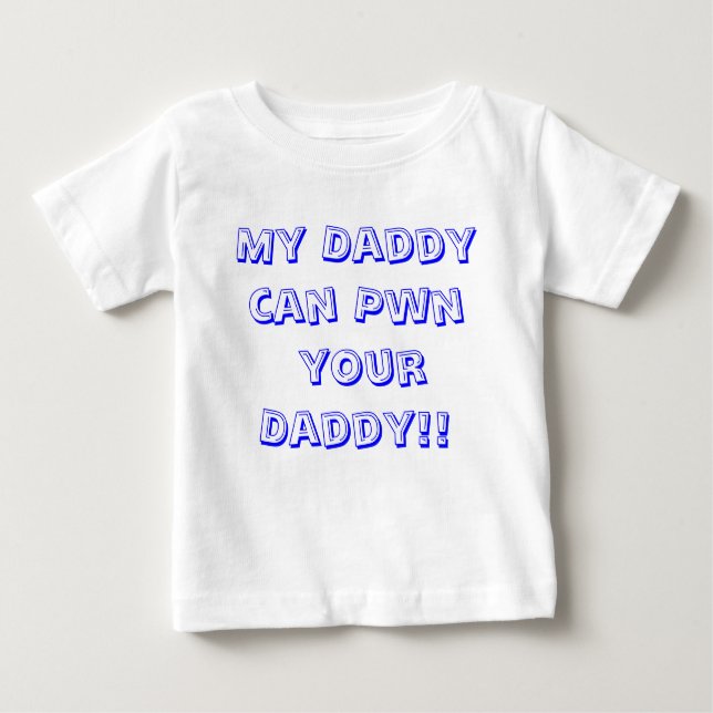 My Daddy can Pwn  your Daddy!! Baby T-Shirt (Front)