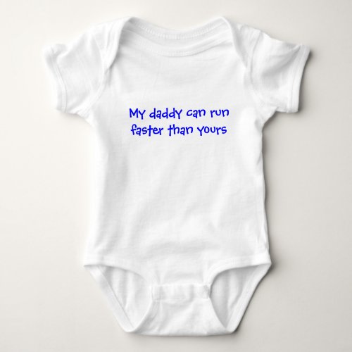 My daddy can run faster than yours baby bodysuit