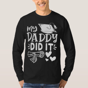 My Daddy Did It Graduation Graduated Dad Proud Chi T-Shirt