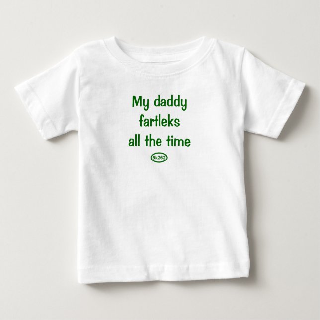 My daddy fartleks all the time baby T-Shirt (Front)