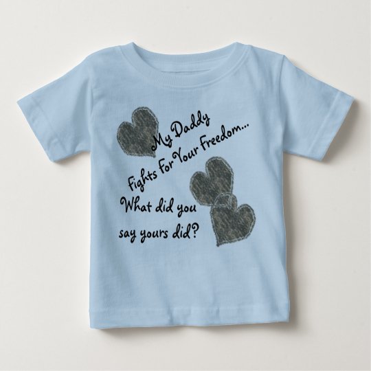 My Daddy Fights For Your Freedom Baby T-Shirt