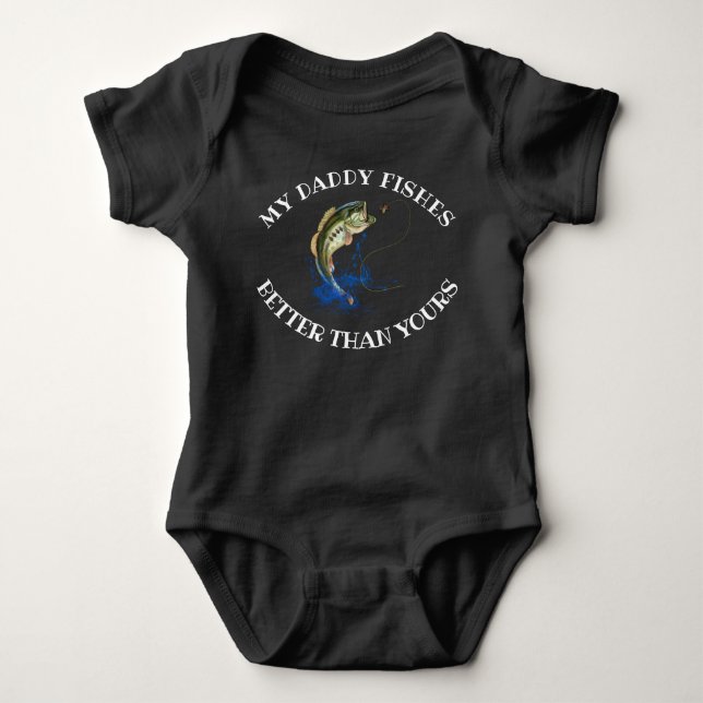 My Daddy Fishes Better Than Yours Funny Fishing Ba Baby Bodysuit (Front)