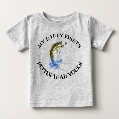 My Daddy Fishes Better Than Yours Funny Fishing Baby T_Shirt