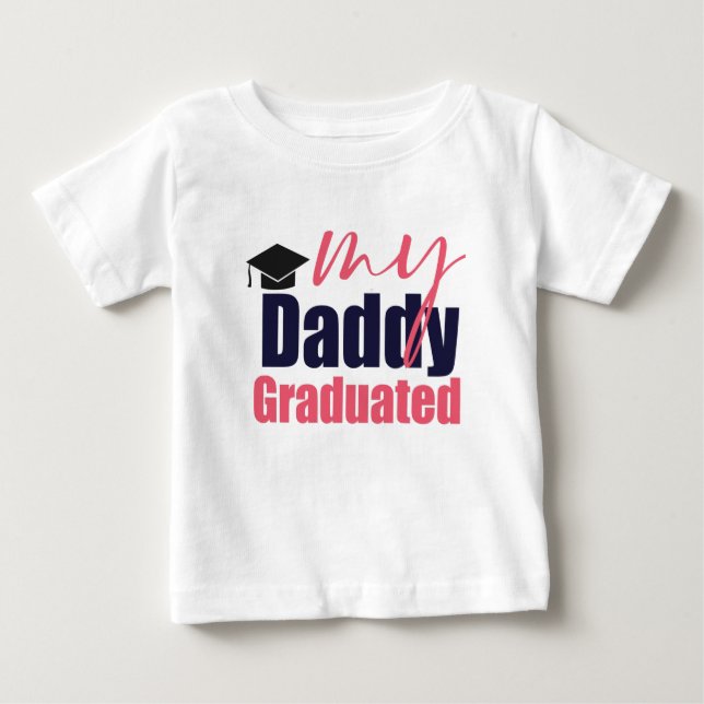 My daddy graduated baby T-Shirt (Front)