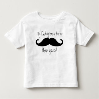 My Daddy Has a Better 'Stache than Yours! Toddler T-shirt