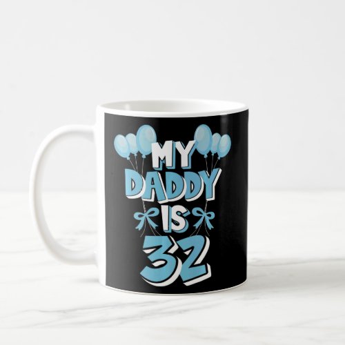 My Daddy Is 32 Years Old Fathers 32nd Birthday  Coffee Mug
