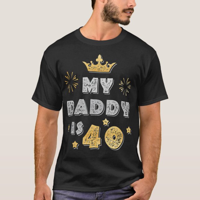 My Daddy is 40 Funny Gift For Father for 40th T-Shirt (Front)