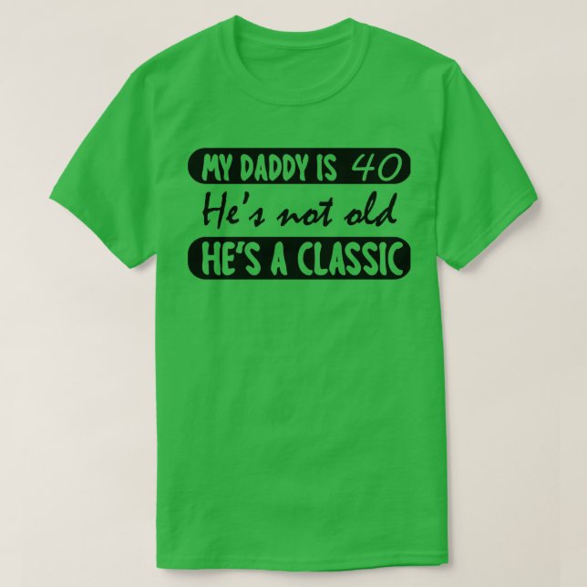 My Daddy Is 40 Years Funny 40Th Birthday Gift Fath T-Shirt (Design Front)