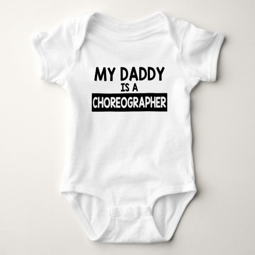 My Daddy Is A Choreographer Baby Bodysuit