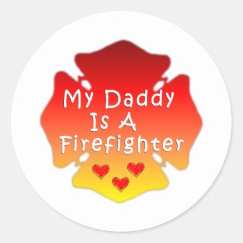 My Daddy Is A Firefighter Classic Round Sticker by bonfirefirefighters at Zazzle