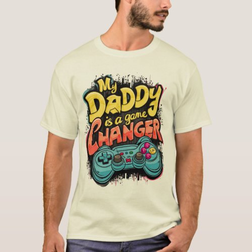 My Daddy is a Game Changer Fathers Day T_Shirt