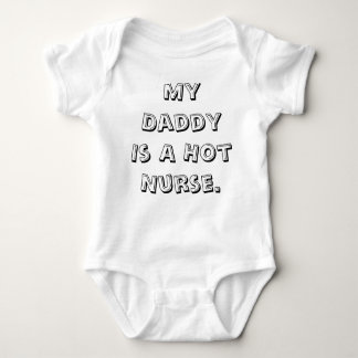 My Daddy Is A Hot Nurse. Baby Bodysuit