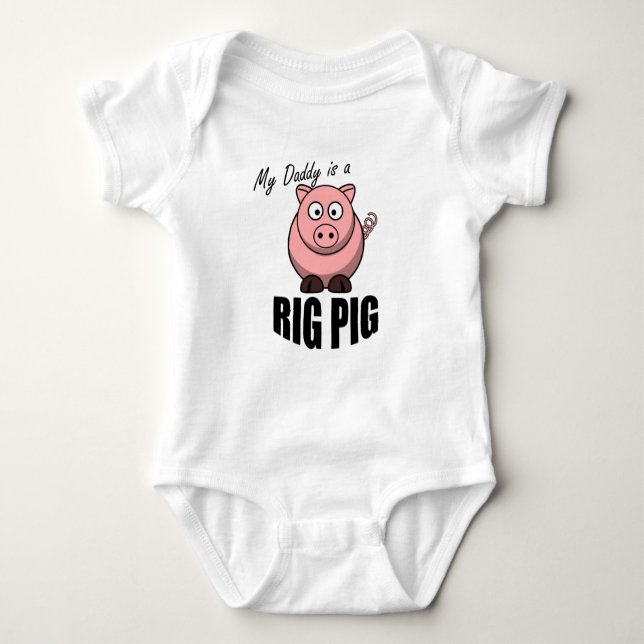 MY DADDY IS A RIG PIG BABY BODYSUIT (Front)