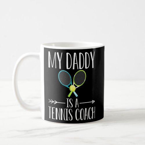 My Daddy Is A Tennis Coach Quote Son Or Daughter S Coffee Mug