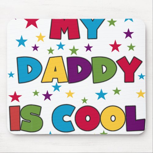 My Daddy is Cool Mouse Pad