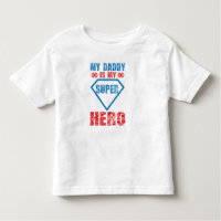 My Daddy Is My Super Hero Toddler T-Shirt