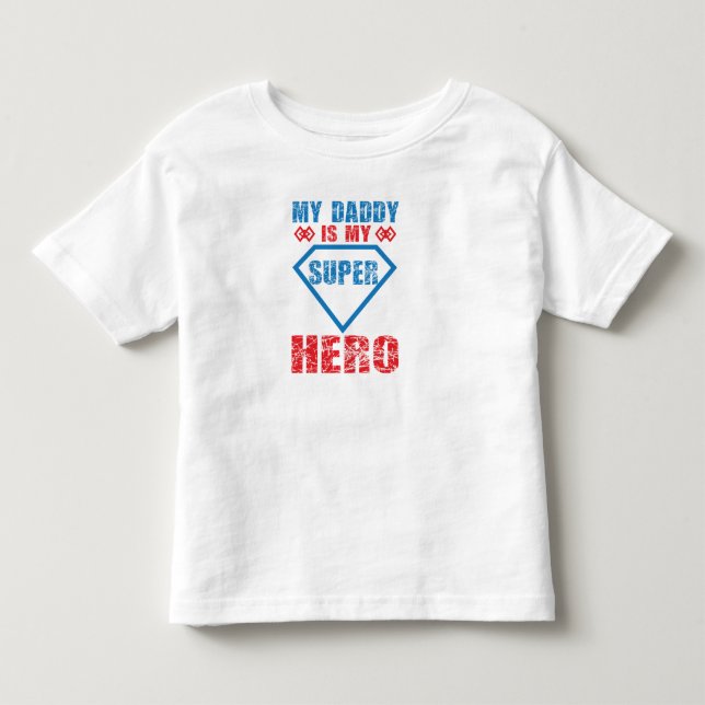 My Daddy Is My Super Hero Toddler T-Shirt (Front)