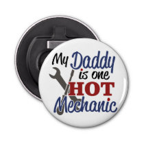 My Daddy is one hot mechanic Bottle Opener