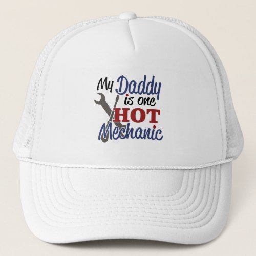 My Daddy is one hot mechanic Trucker Hat