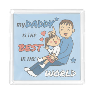 My Daddy Is The Best Cute Father's Day Acrylic Tray