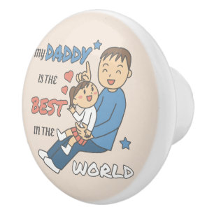 My Daddy Is The Best Cute Father's Day Ceramic Knob