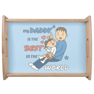 My Daddy Is The Best Cute Father's Day  Serving Tray