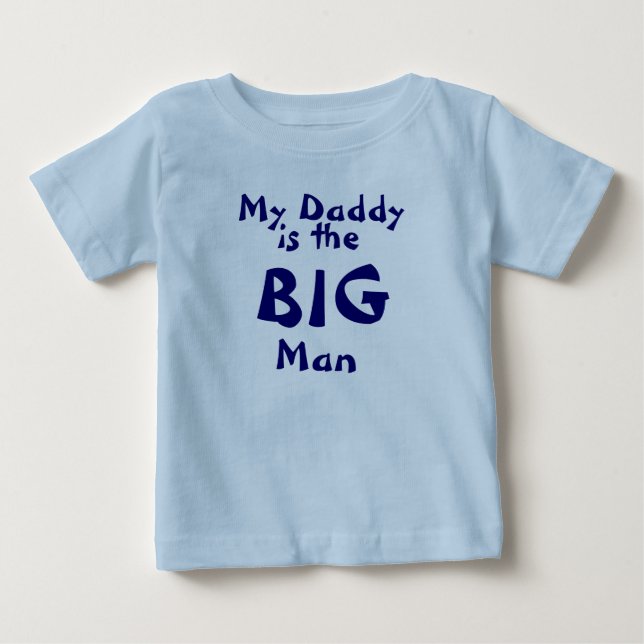 My Daddy, is the BIG man Baby T-Shirt (Front)