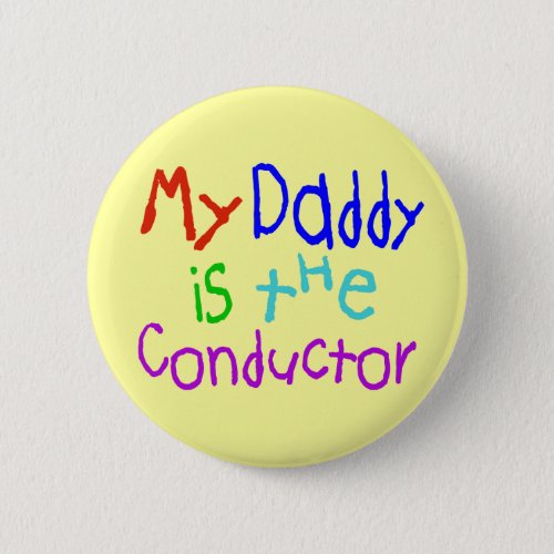 My Daddy Is The Conductor Pinback Button
