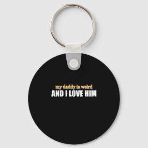 My Daddy Is Weird And I Love Him Funny Dad Gift Keychain