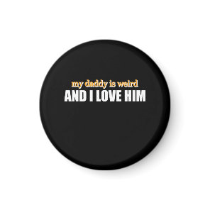 My Daddy Is Weird And I Love Him Funny Dad Gift Magnet