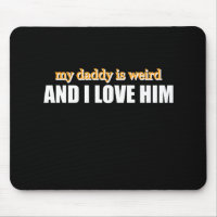 My Daddy Is Weird And I Love Him Funny Dad Gift