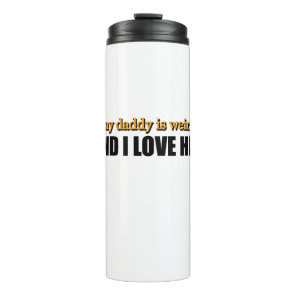 My Daddy Is Weird And I Love Him Funny Dad Gift Thermal Tumbler