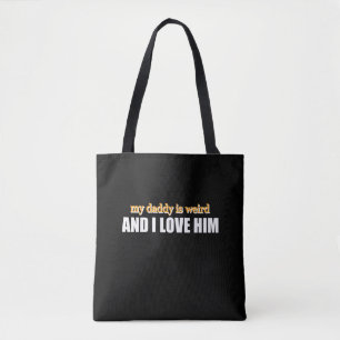 My Daddy Is Weird And I Love Him Funny Dad Gift Tote Bag