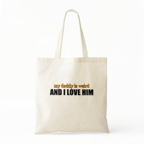 My Daddy Is Weird And I Love Him Funny Dad Gift Tote Bag