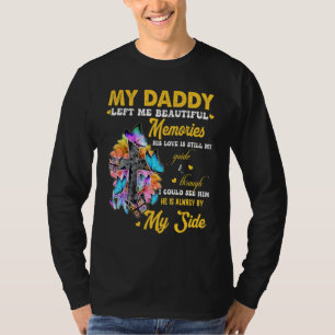 My Daddy Left Me Beautiful Memories His Love Still T-Shirt