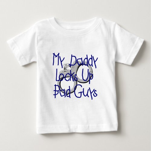 My Daddy Locks Up Bad Guys Baby T_Shirt