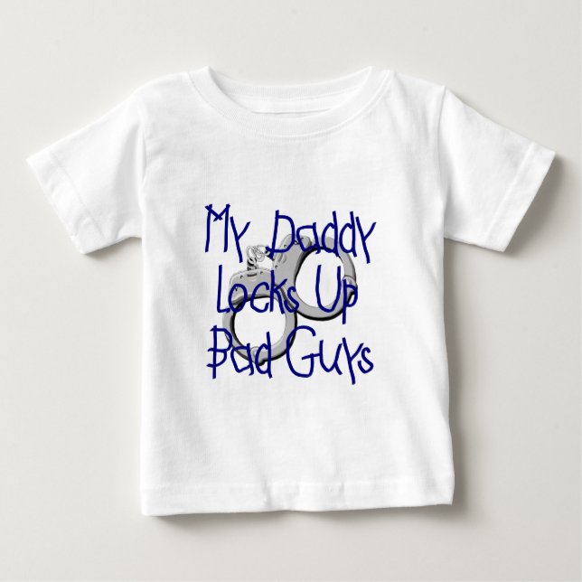 My Daddy Locks Up Bad Guys Baby T-Shirt (Front)