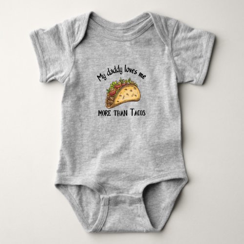 My Daddy Loves Me More than Tacos_Funny Quotes  Baby Bodysuit