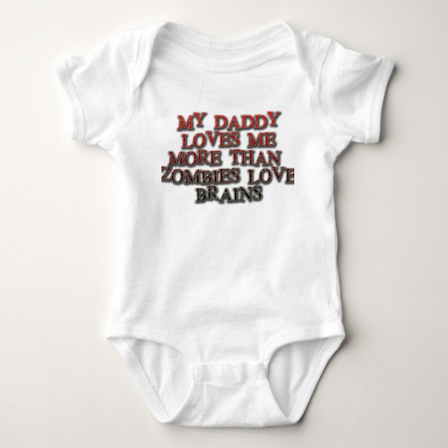 My daddy loves me more than zombies love brains baby bodysuit (Front)