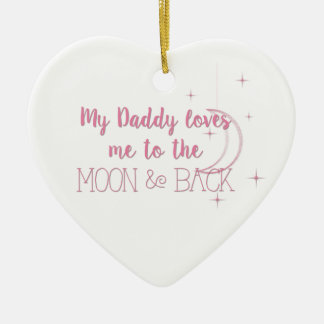 My Daddy Loves me to the Moon and Back Ceramic Ornament
