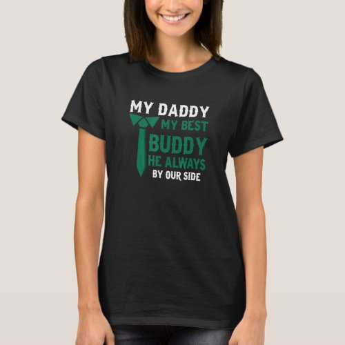 My Daddy My Best Buddy He Always By Our Side Appar T_Shirt