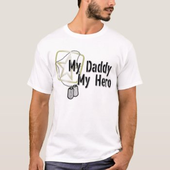 My Daddy My Hero T-shirt by SimplyTheBestDesigns at Zazzle