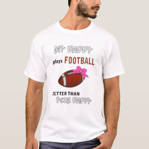 My Daddy Plays Football Better Than Your Daddy Boy T-Shirt