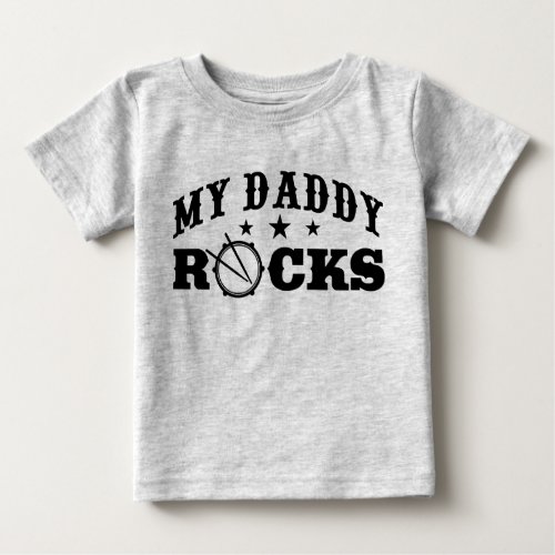 My Daddy Rocks Drummer Baby T_Shirt