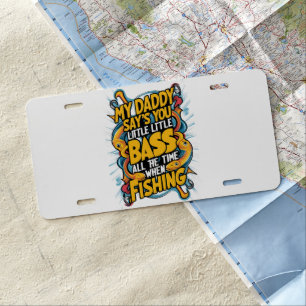 My Daddy say's you little bass License Plate