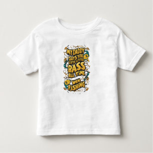 My Daddy say's you little bass Toddler T-shirt